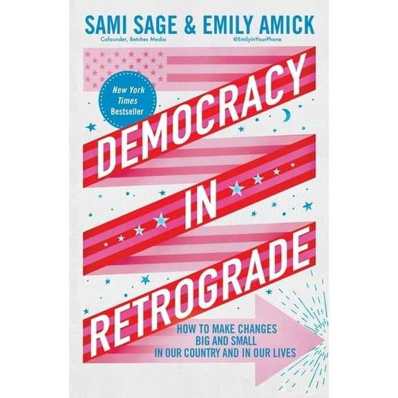 Democracy in Retrograde: How to Make Changes Big and Small in Our Country and in Our Lives, (Hardcover)
