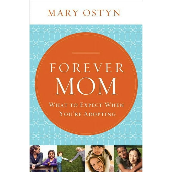 Forever Mom: What to Expect When You're Adopting, (Paperback)
