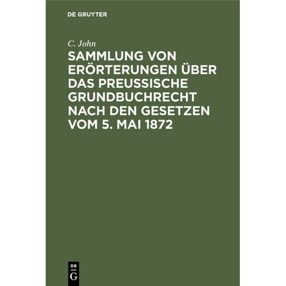Sammlung von Erörterungen über das Preußische Grundbuchrecht nach den Gesetzen vom 5. Mai 1872, (Hardcover)