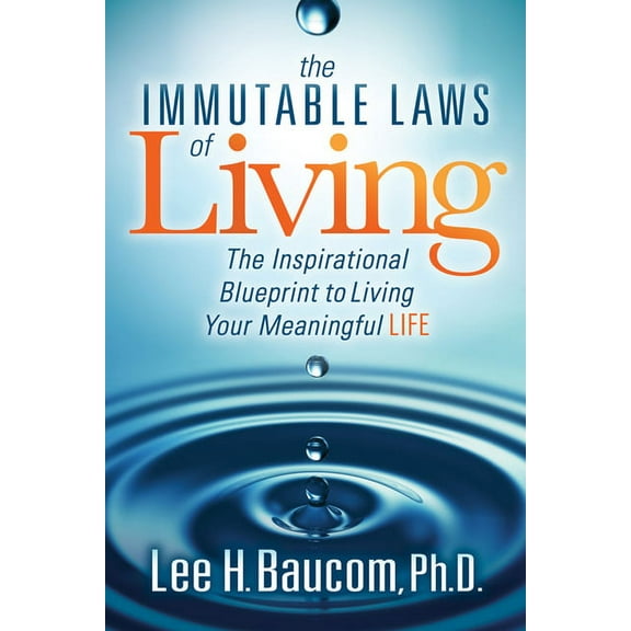 The Immutable Laws of Living: The Inspirational Blueprint to Living Your Meaningful Life, (Paperback)