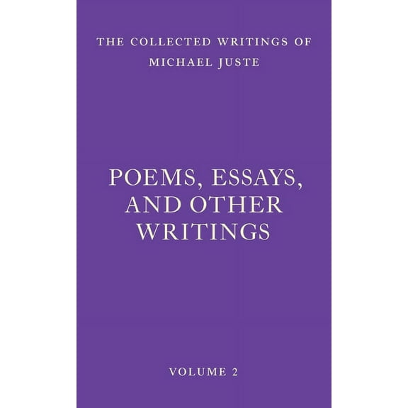 The Collected Writings of Michael Juste Poems, Essays, and Other Writings, Book 2, (Paperback)