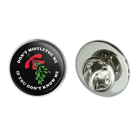 Don't Mistletoe Me If You Don't Know Me Christmas Funny Humor Metal 0.75" Lapel Hat Pin Tie Tack Pinback