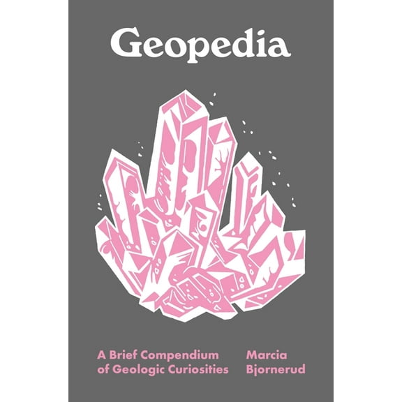 Pedia Books Geopedia: A Brief Compendium of Geologic Curiosities, Book 6, (Hardcover)