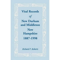 Vital Records of New Durham and Middleton, New Hampshire, 1887-1998 (Paperback) by Richard P Roberts