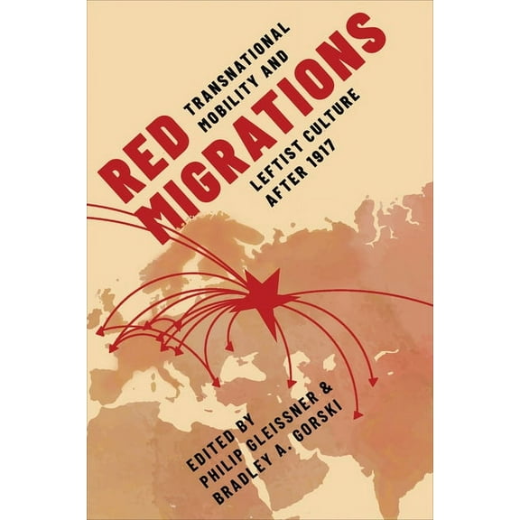 Red Migrations: Transnational Mobility and Leftist Culture After 1917, (Hardcover)