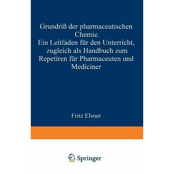 Grundriss Der Pharmaceutischen Chemie: Ein Leitfaden Für Den Unterricht, Zugleich ALS Handbuch Zum Repetiren Für Pharmac, (Paperback)