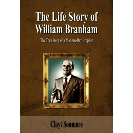 the true story day the story of william branham the true story of a the true story day the story of william branham the true story of a