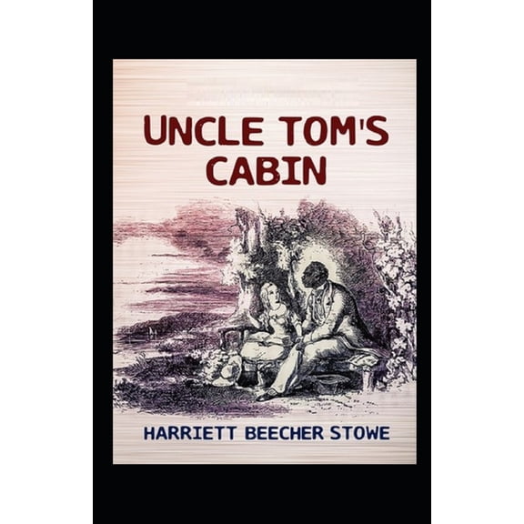 Uncle Tom's Cabin by Harriet Beecher Stowe illustrated edition (Paperback)