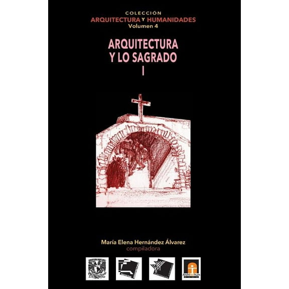 Colecci?n Arquitectura Y Humanidades: vol 4 Arquitectura y lo Sagrado I (Paperback)