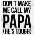 thumbnail image 2 of Dont Make Me Call My Papa He's Tough Romper Boys or Girls Infant Baby Brisco Brands 6M, 2 of 6