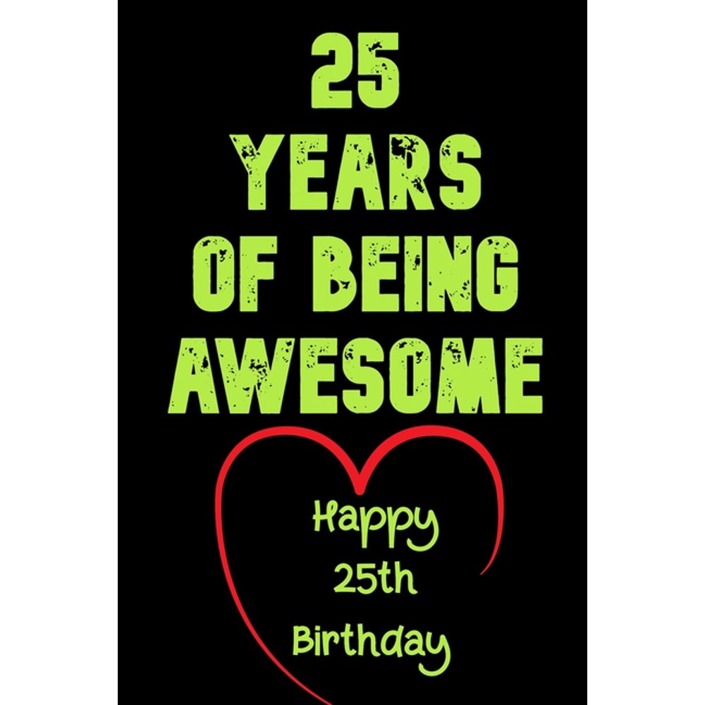 25 Years Of Being Awesome Happy 25th Birthday 25 Years Old T For