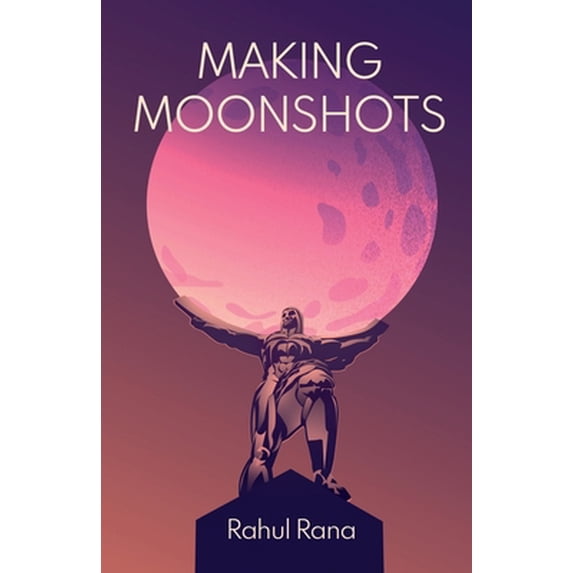 Pre-Owned Making Moonshots (Paperback) 163676620X 9781636766201
