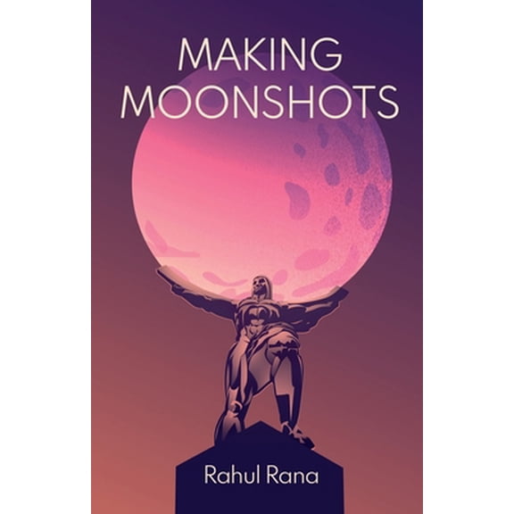 Pre-Owned Making Moonshots (Paperback) 163676620X 9781636766201