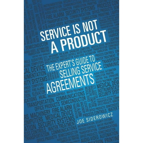 Service is Not a Product: The Expert's Guide to Selling Service Agreements, (Paperback)