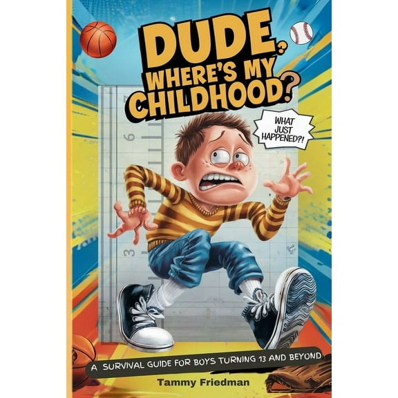 Dude, Where's My Childhood?: A Survival Guide for Boys Turning 13 and Beyond, (Paperback)