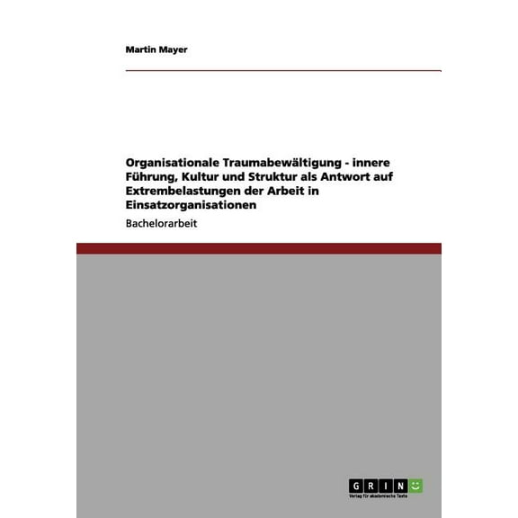 Organisationale Traumabewältigung - innere Führung, Kultur und Struktur als Antwort auf Extrembelastungen der Arbeit in Einsatzorganisationen (Paperback)