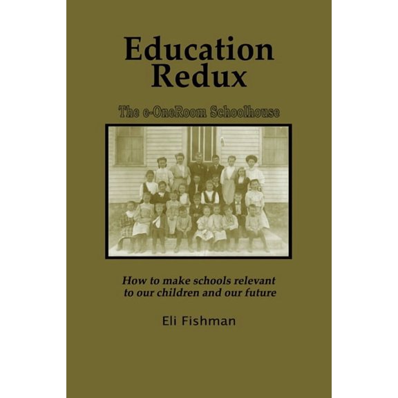 Education Redux: How to Make Schools Relevant to Our Children and Our Future, (Hardcover)