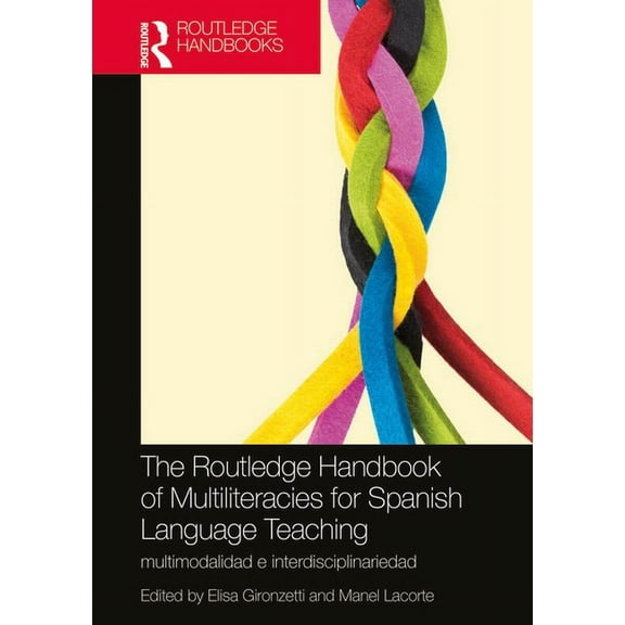 Routledge Spanish Language Handbooks The Routledge Handbook of Multiliteracies for Spanish Language Teaching: multimodalidad e interdisciplinariedad, (Hardcover)