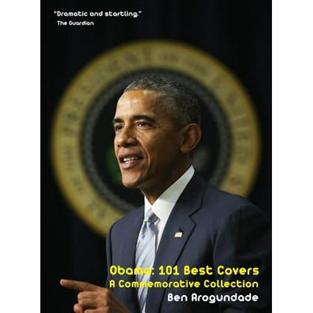 Barack Obama : 101 Best Covers: A New Illustrated Biography of the Election of America's 44th President (Obama Best President Ever)