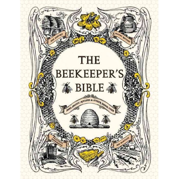 Pre-Owned The Beekeeper's Bible : Bees, Honey, Recipes and Other Home Uses (Hardcover) 9781584799184