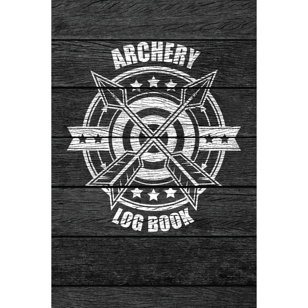 Archery Scoring Book 6 Arrows At Ends Archery Log Book Bow And Arrow Archer Score Card Book Rustic Vintage Wood Theme Series 1 Paperback Walmart Com Walmart Com