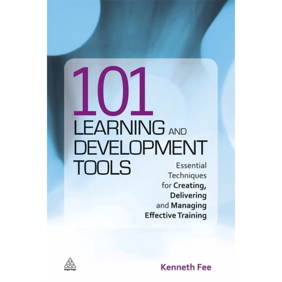 101 Learning and Development Tools: Essential Techniques for Creating, Delivering and Managing Effective Training, (Paperback)
