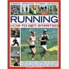 Running: How to Get Started: A Complete Guide to Running for Health and Fitness with Step-by-step Instructions, Expert Advice and More Than 300 Practical Photographs (Paperback)