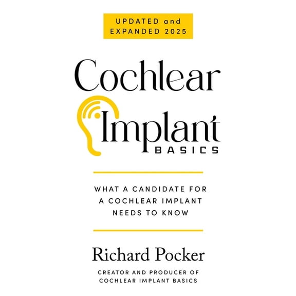 Cochlear Implant Basics, What a Candidate for a Cochlear Implant Needs to Know, (Paperback)