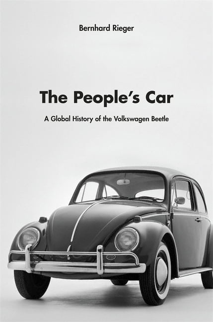 Senior Lecturer in History Bernhard Rieger The People's Car : A Global History of the Volkswagen Beetle (Hardcover)