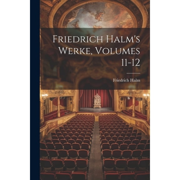 Friedrich Halm's Werke, Volumes 11-12, (Paperback)