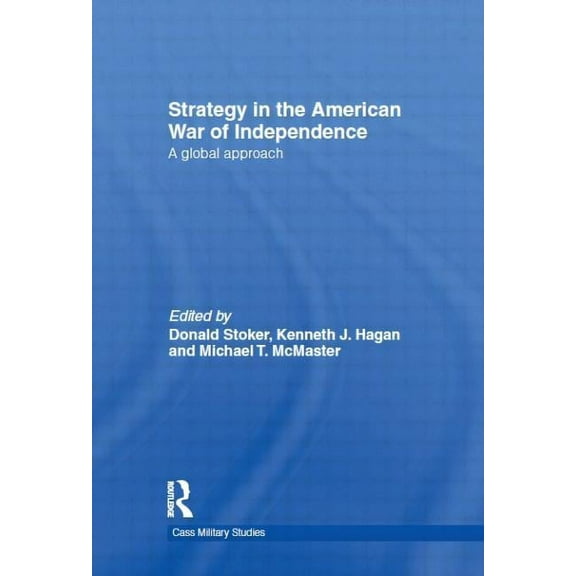 Cass Military Studies Strategy in the American War of Independence: A Global Approach, (Hardcover)