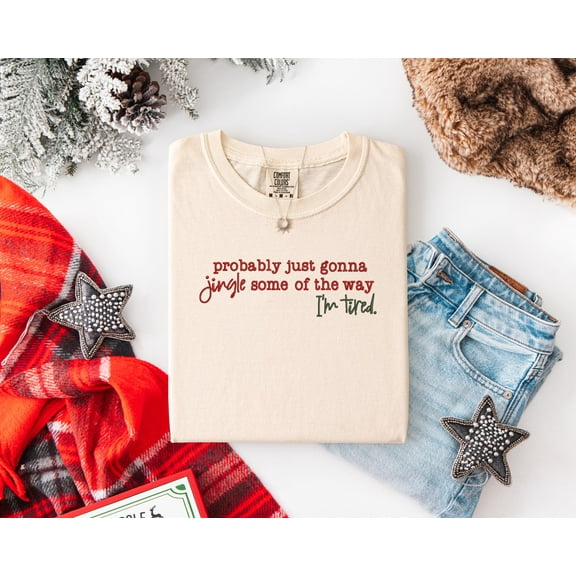 Probably Just Gonna Jingle Some of the Way I'm Tired Embroidered Shirt, Funny Christmas, Comfort Colors Holiday Sweatshirt, Gift for her