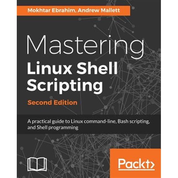 Pre-Owned Mastering Linux Shell Scripting - Second Edition: A practical guide to Linux command-line, Bash scripting, and Shell programming (Paperback) 1788990552 9781788990554