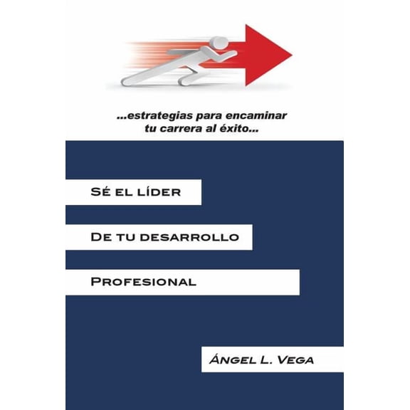 Se El Lider de Tu Desarrollo Profesional : Estrategias Para Encaminar Tu Carrera Al Exito (Hardcover)