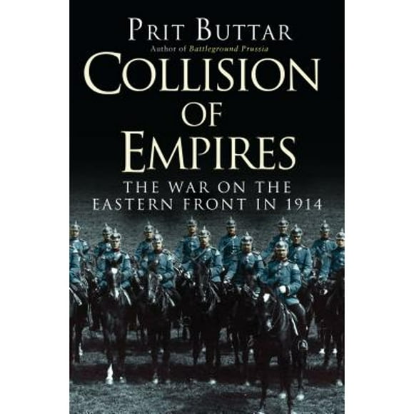 Pre-Owned Collision of Empires: The War on the Eastern Front in 1914 (Hardcover 9781782006480) by Prit Buttar