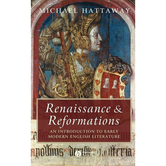 Wiley Blackwell Introductions to Literature: Renaissance and Reformations: An Introduction to Early Modern English Literature (Hardcover)