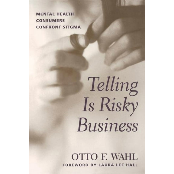 Telling Is Risky Business: Mental Health Consumers Confront Stigma, (Paperback)