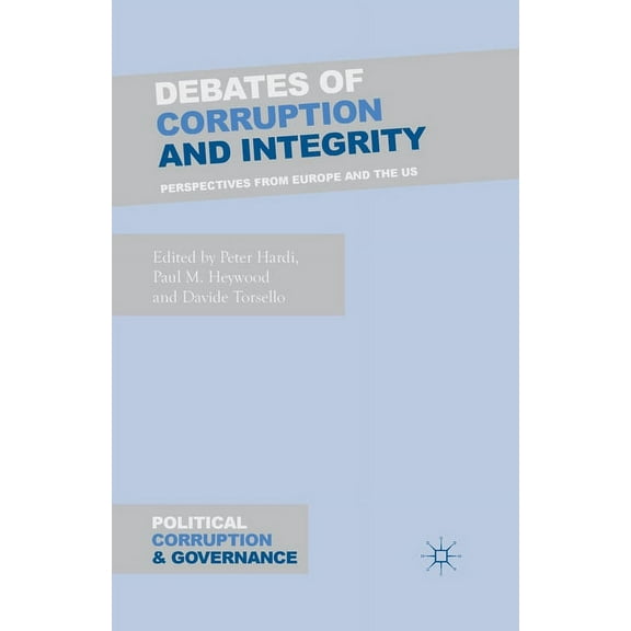 Political Corruption and Governance Debates of Corruption and Integrity: Perspectives from Europe and the US, (Paperback)