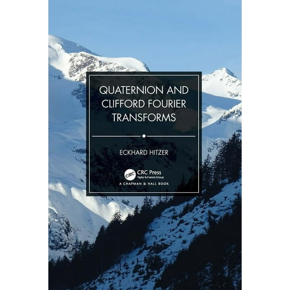 Quaternion and Clifford Fourier Transforms, (Paperback)