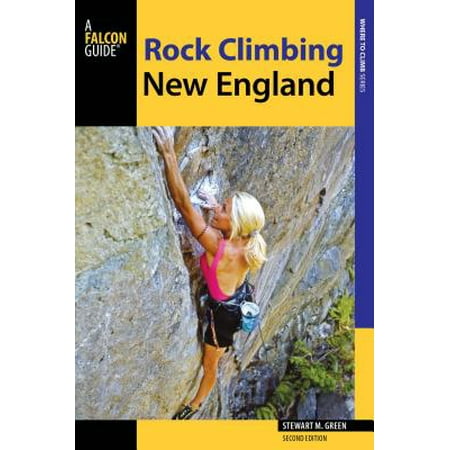 Rock Climbing New England : A Guide to More Than 900