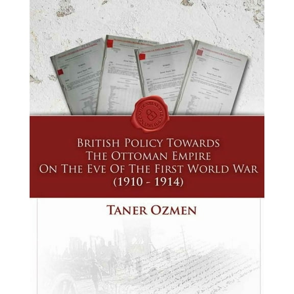 British Policy Towards the Ottoman Empire on the Eve of the First World War (1910-1914)