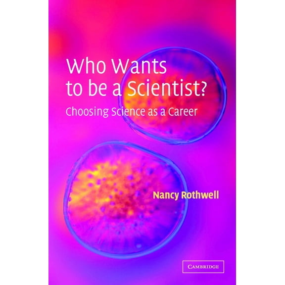 Who Wants to Be a Scientist?: Choosing Science as a Career, (Hardcover)