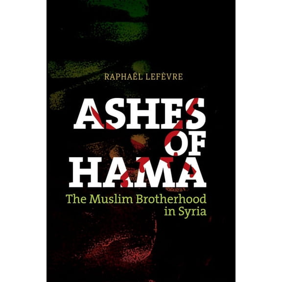 Ashes of Hama: The Muslim Brotherhood in Syria, (Hardcover)