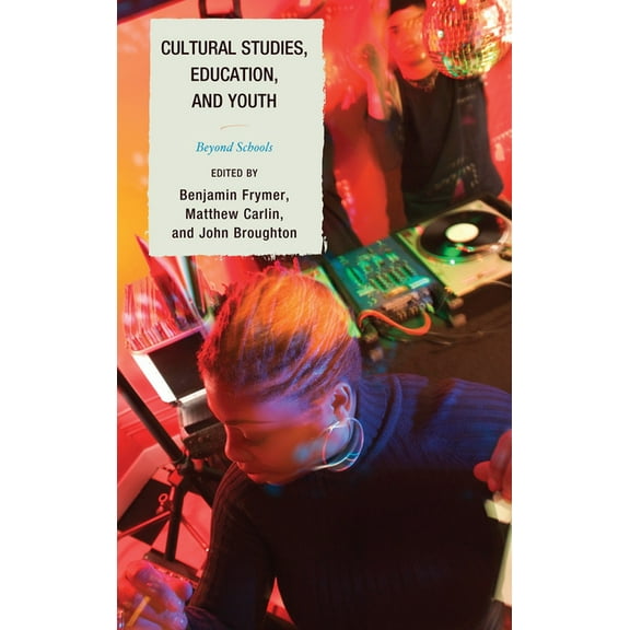 Cultural Studies, Education, and Youth: Beyond Schools, (Hardcover)