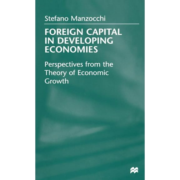 Foreign Capital in Developing Economies: Perspectives from the Theory of Economic Growth, (Hardcover)