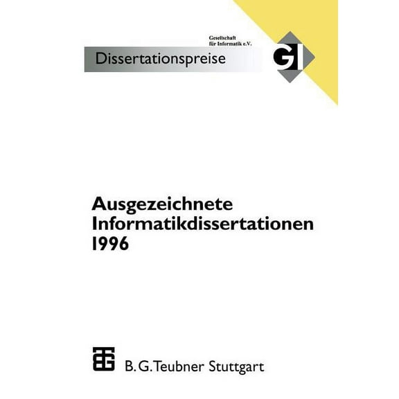 GI-Dissertationspreis Ausgezeichnete Informatikdissertationen 1996: Im Auftrag Der Gl Herausgegeben Durch Den NominierungsausschuÃ, (Paperback)