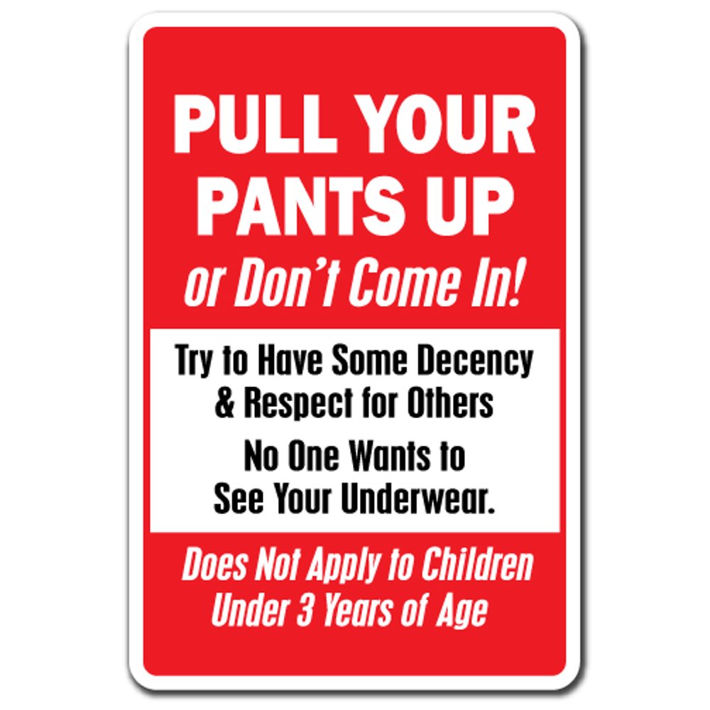 Pull Your Pants Up Or Don't Come In! Novelty Sign Indoor/Outdoor