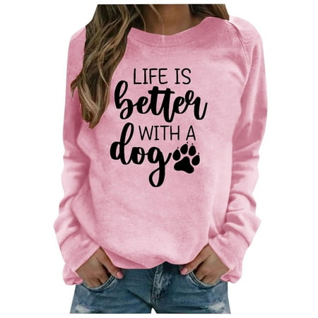 

Christmas Deals Life Is Better With A Dog Sweatshirt Printed Long Sleeve Women s T-Shirt Crewneck Regular Blouse on Clearance