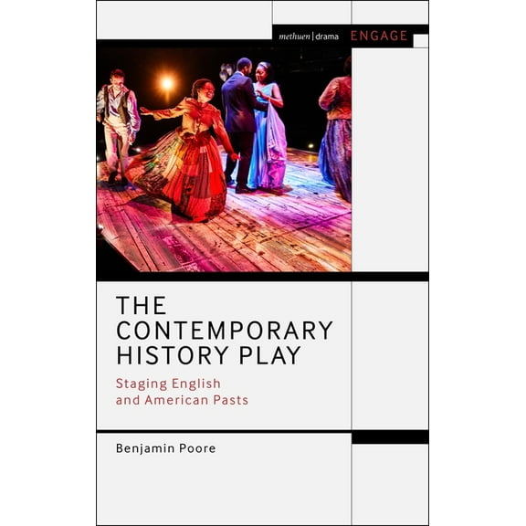 Methuen Drama Engage The Contemporary History Play: Staging English and American Pasts, (Paperback)