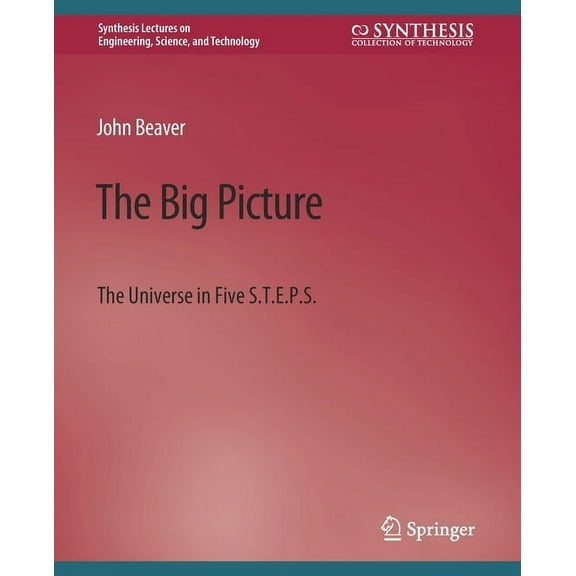 Synthesis Lectures on Engineering, Scien The Big Picture: The Universe in Five S.T.E.P.S., (Paperback)